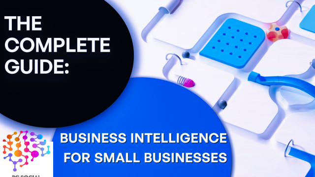 The Complete Guide to Business Intelligence for Small Businesses